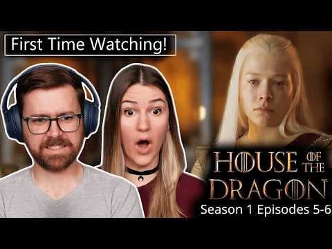 House of the Dragon S1E5,6