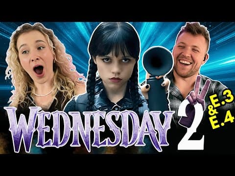 Wednesday S2E3,4