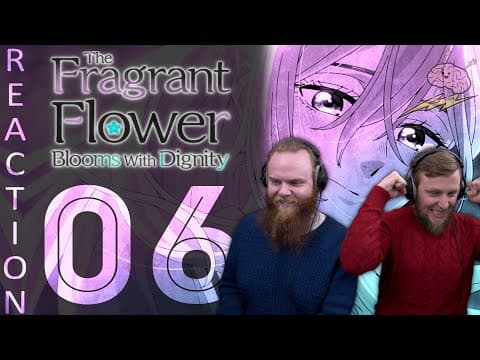 The Fragrant Flower Blooms with Dignity S1E6