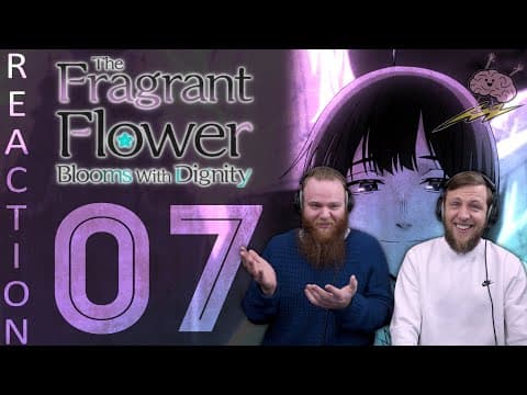 The Fragrant Flower Blooms with Dignity S1E7
