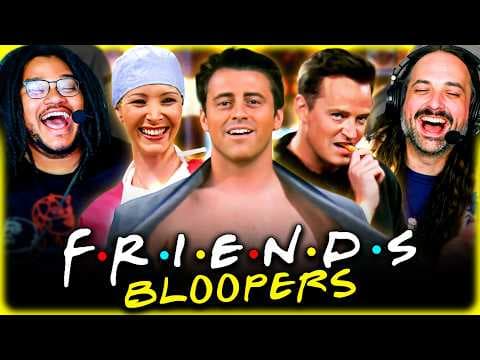 Friends Bloopers